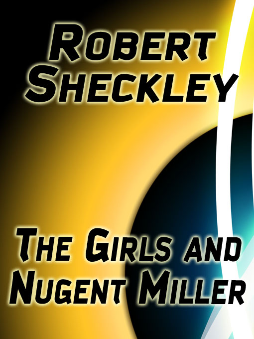 Title details for The Girls and Nugent Miller by Robert Sheckley - Available